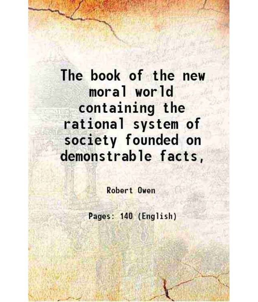 The Book Of The New Moral World Containing The Rational System Of Society Founded On Demonstrable Facts, 1836 Hardcover The Book Of The New Moral World Containing The Rational System Of Society Founded On Demonstrable Facts, 1836 Hardcover