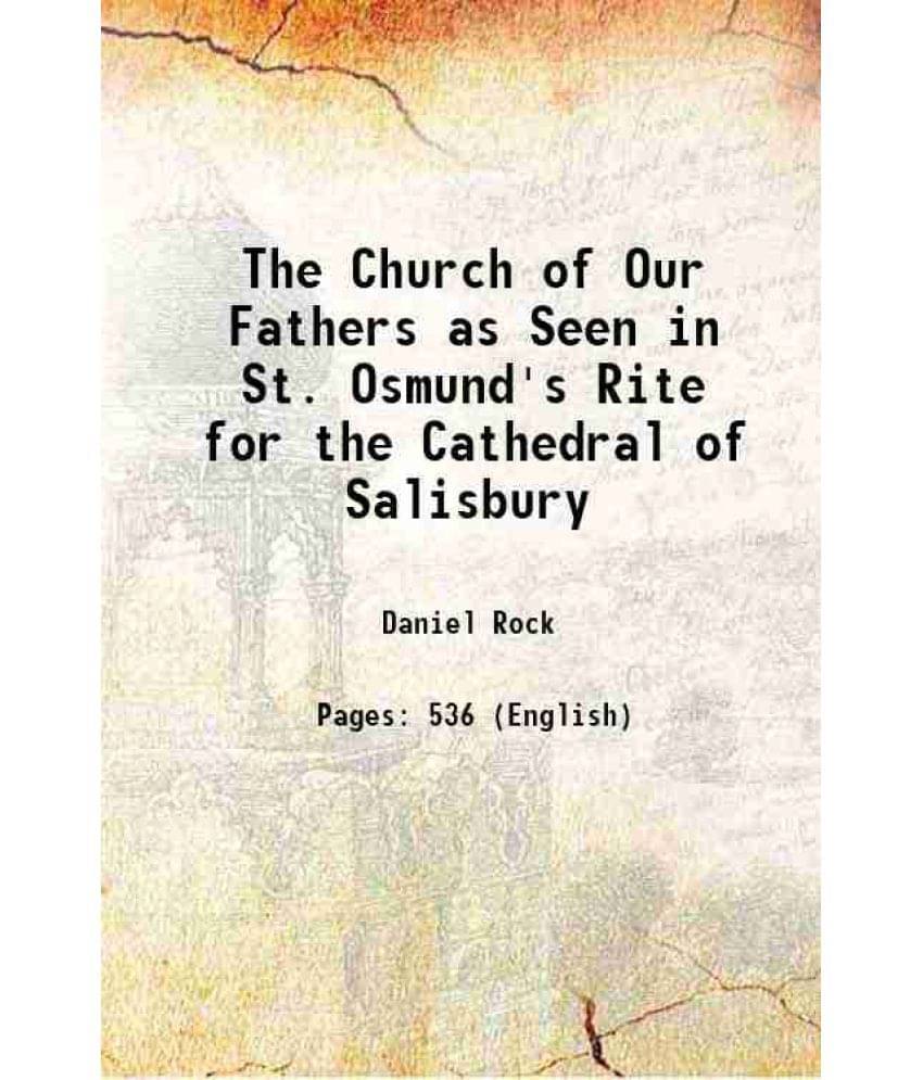 The Church Of Our Fathers As Seen In St. Osmund'S Rite For The Cathedral Of Salisbury 1849 Hardcover The Church Of Our Fathers As Seen In St. Osmund'S Rite For The Cathedral Of Salisbury 1849 Hardcover