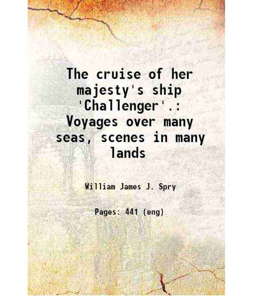 The Cruise Of Her Majesty'S Ship 'Challenger'.: Voyages Over Many Seas, Scenes In Many Lands 1876 Hardcover The Cruise Of Her Majesty'S Ship 'Challenger'.: Voyages Over Many Seas, Scenes In Many Lands 1876 Hardcover