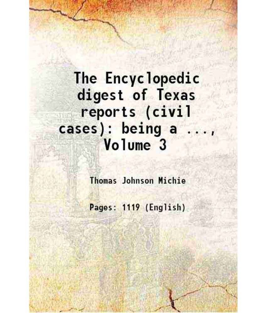 The Encyclopedic Digest Of Texas Reports (Civil Cases): Being A ..., Volume 3 Hardcover The Encyclopedic Digest Of Texas Reports (Civil Cases): Being A ..., Volume 3 Hardcover