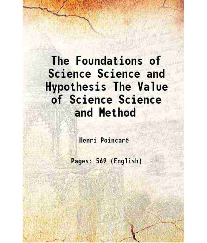 The Foundations Of Science Science And Hypothesis The Value Of Science Science And Method 1913 Hardcover The Foundations Of Science Science And Hypothesis The Value Of Science Science And Method 1913 Hardcover