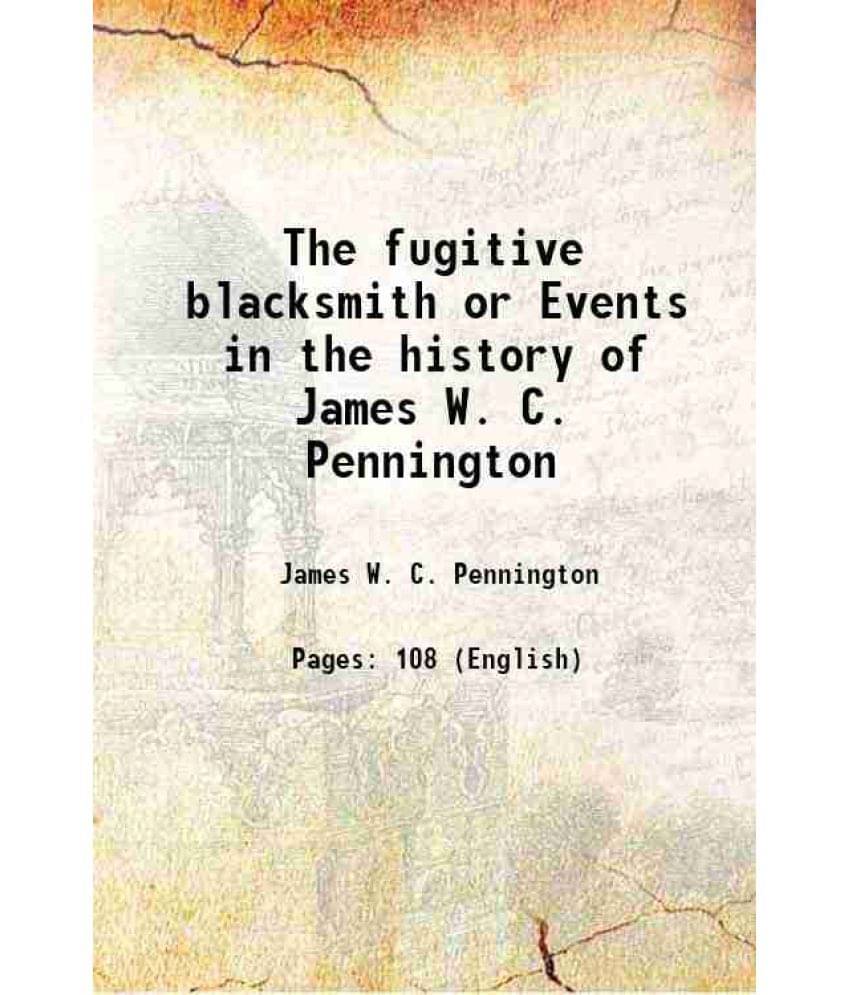 The Fugitive Blacksmith Or Events In The History Of James W. C. Pennington 1850 Hardcover The Fugitive Blacksmith Or Events In The History Of James W. C. Pennington 1850 Hardcover