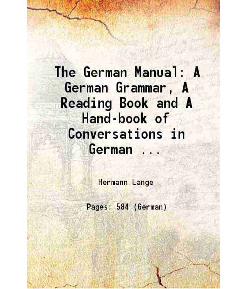 The German Manual: A German Grammar, A Reading Book And A Hand-Book Of Conversations In German ... 1884 Hardcover The German Manual: A German Grammar, A Reading Book And A Hand-Book Of Conversations In German ... 1884 Hardcover