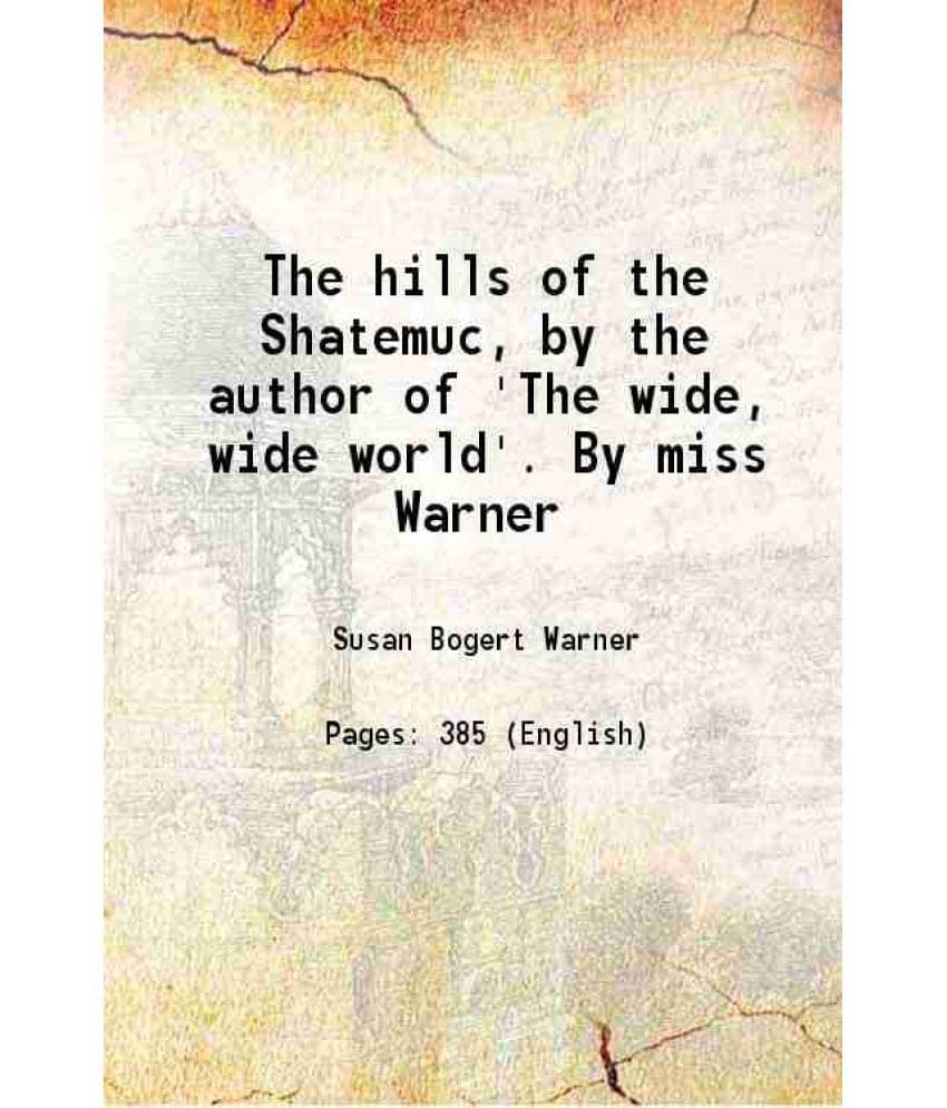The Hills Of The Shatemuc, By The Author Of 'The Wide, Wide World'. 1856 Hardcover The Hills Of The Shatemuc, By The Author Of 'The Wide, Wide World'. 1856 Hardcover