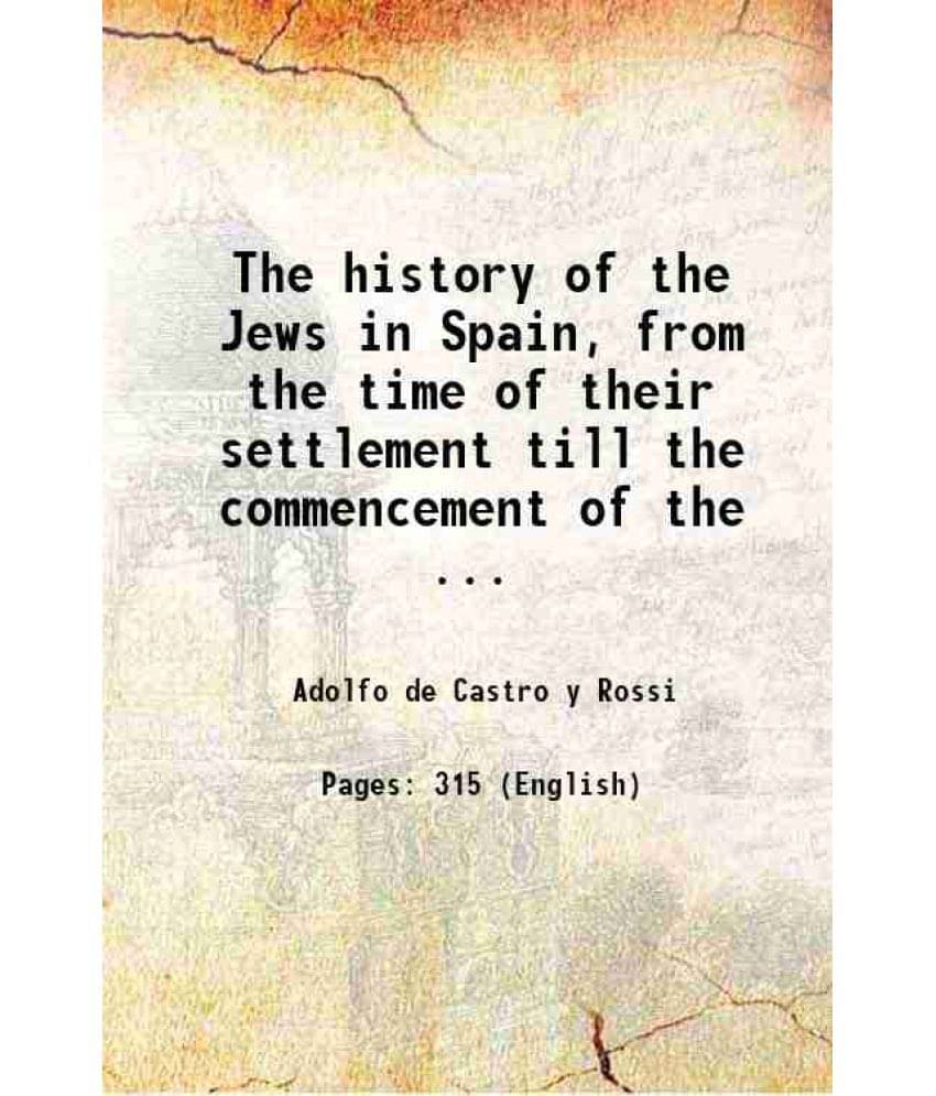 The History Of The Jews In Spain, From The Time Of Their Settlement Till The Commencement Of The Present Century. 1851 Hardc-.. The History Of The Jews In Spain, From The Time Of Their Settlement Till The Commencement Of The Present Century. 1851 Hardc-..