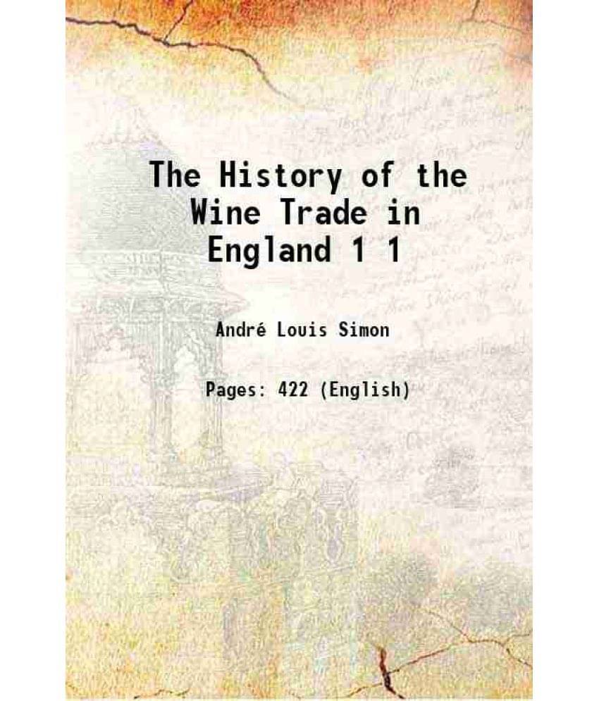 The History Of The Wine Trade In England Volume 1 1906 Hardcover The History Of The Wine Trade In England Volume 1 1906 Hardcover