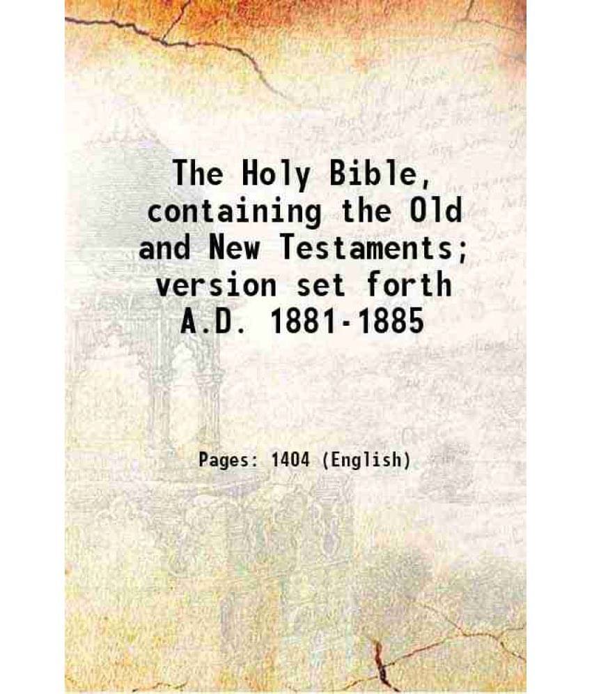 The Holy Bible, Containing The Old And New Testaments Version Set Forth A.D. 1881-1885 1898 Hardcover The Holy Bible, Containing The Old And New Testaments Version Set Forth A.D. 1881-1885 1898 Hardcover