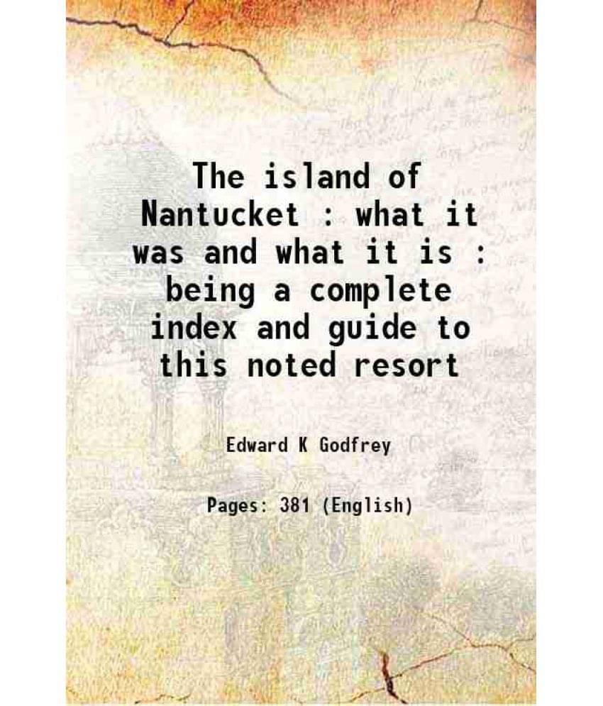     			The Island Of Nantucket : What It Was And What It Is : Being A Complete Index And Guide To This Noted Resort 1882 Hardcover