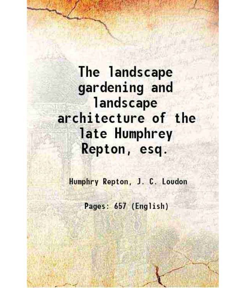 The Landscape Gardening And Landscape Architecture Of The Late Humphrey Repton, Esq. 1840 Hardcover The Landscape Gardening And Landscape Architecture Of The Late Humphrey Repton, Esq. 1840 Hardcover