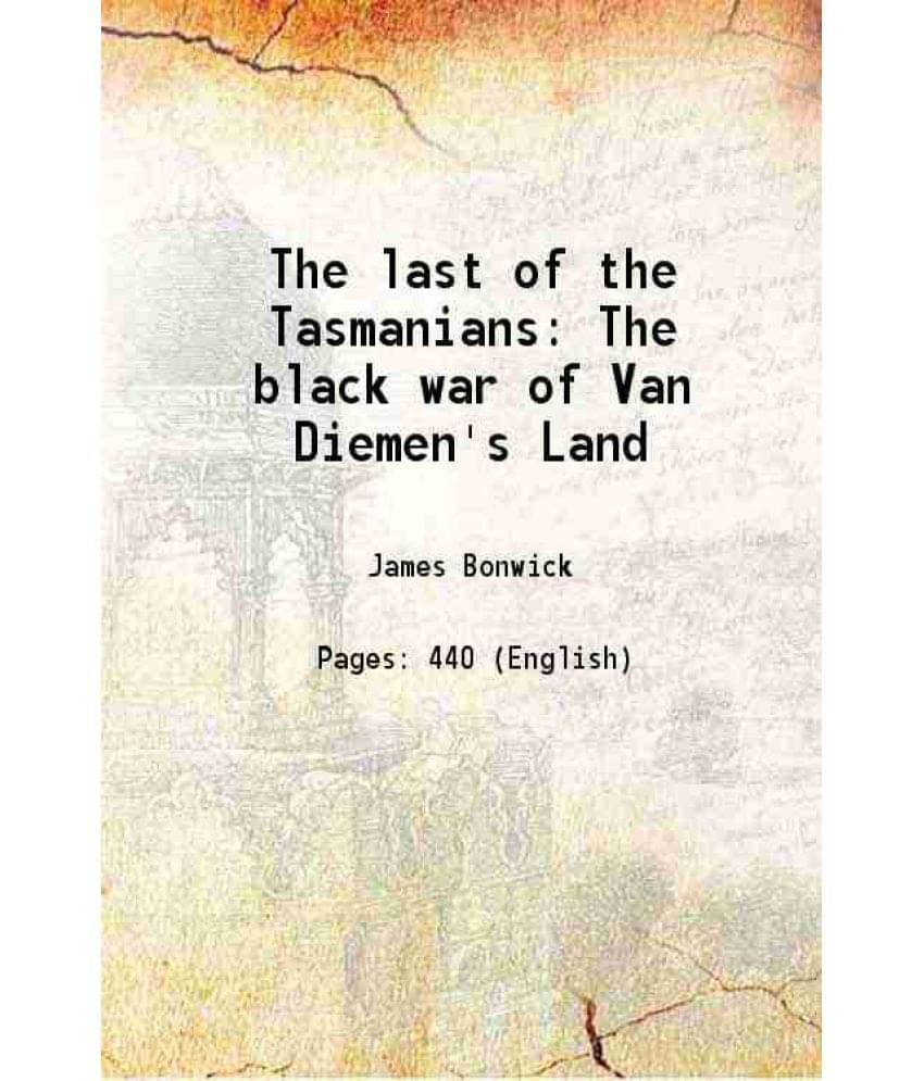 The Last Of The Tasmanians The Black War Of Van Diemen'S Land 1870 Hardcover The Last Of The Tasmanians The Black War Of Van Diemen'S Land 1870 Hardcover