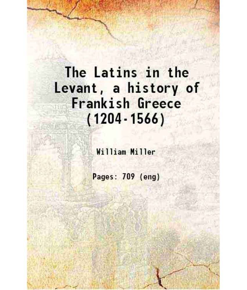     			The Latins In The Levant, A History Of Frankish Greece (1204-1566) 1908 Hardcover