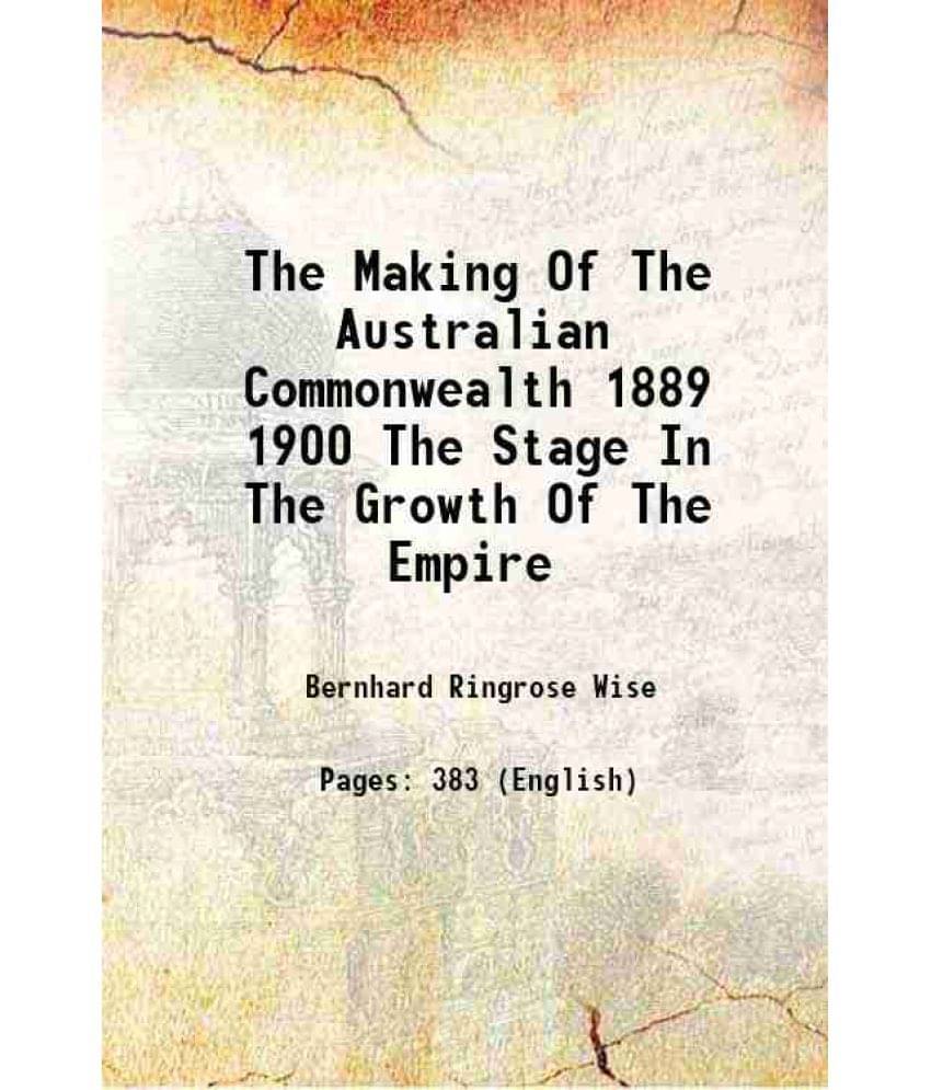 The Making Of The Australian Commonwealth 1889 1900 The Stage In The Growth Of The Empire 1913 Hardcover The Making Of The Australian Commonwealth 1889 1900 The Stage In The Growth Of The Empire 1913 Hardcover