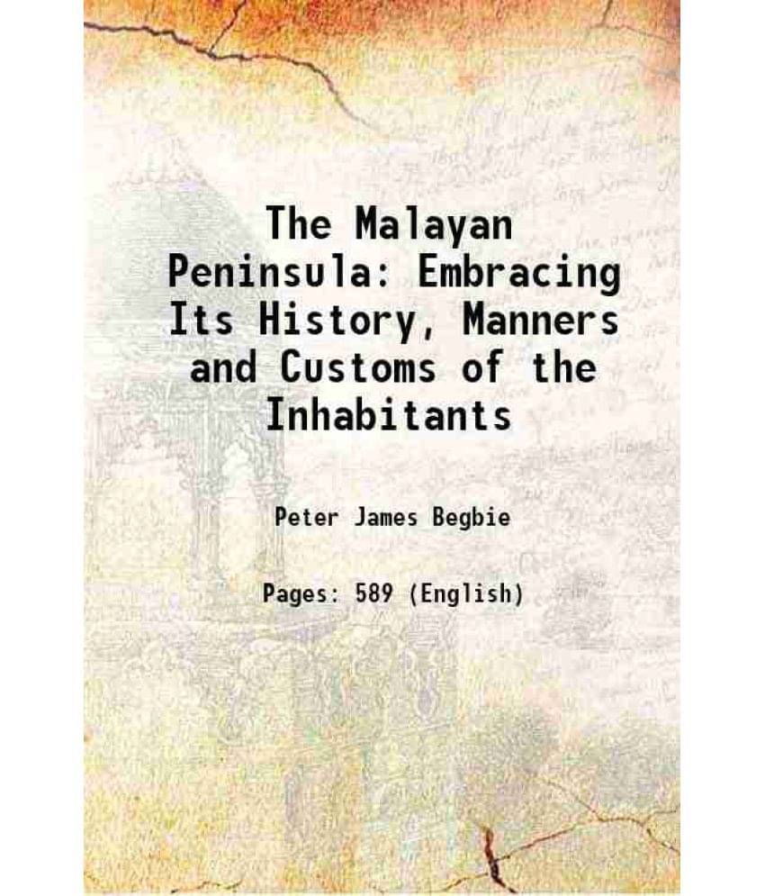 The Malayan Peninsula: Embracing Its History, Manners And Customs Of The Inhabitants 1834 Hardcover The Malayan Peninsula: Embracing Its History, Manners And Customs Of The Inhabitants 1834 Hardcover