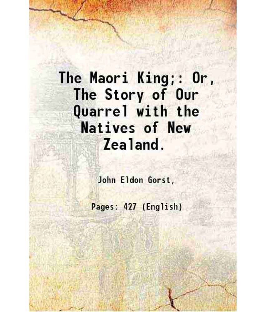     			The Maori King Or, The Story Of Our Quarrel With The Natives Of New Zealand. 1864 Hardcover