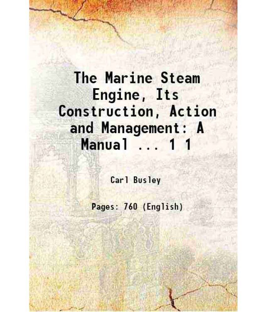 The Marine Steam Engine, Its Construction, Action And Management: A Manual ... Volume 1 1902 Hardcover The Marine Steam Engine, Its Construction, Action And Management: A Manual ... Volume 1 1902 Hardcover