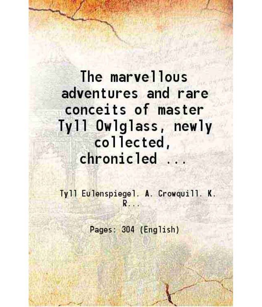 The Marvellous Adventures And Rare Conceits Of Master Tyll Owlglass, Newly Collected, Chronicled ... 1860 Hardcover The Marvellous Adventures And Rare Conceits Of Master Tyll Owlglass, Newly Collected, Chronicled ... 1860 Hardcover