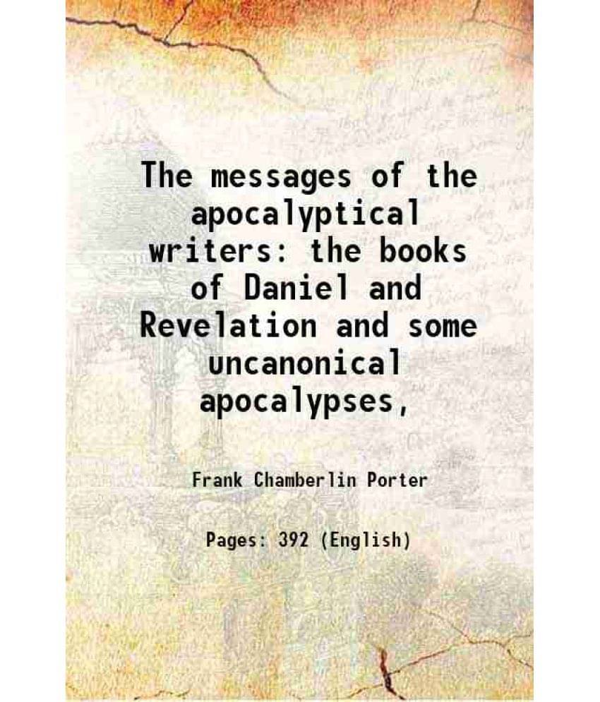 The Messages Of The Apocalyptical Writers The Books Of Daniel And Revelation And Some Uncanonical Apocalypses, 1905 Hardcove-.. The Messages Of The Apocalyptical Writers The Books Of Daniel And Revelation And Some Uncanonical Apocalypses, 1905 Hardcove-..