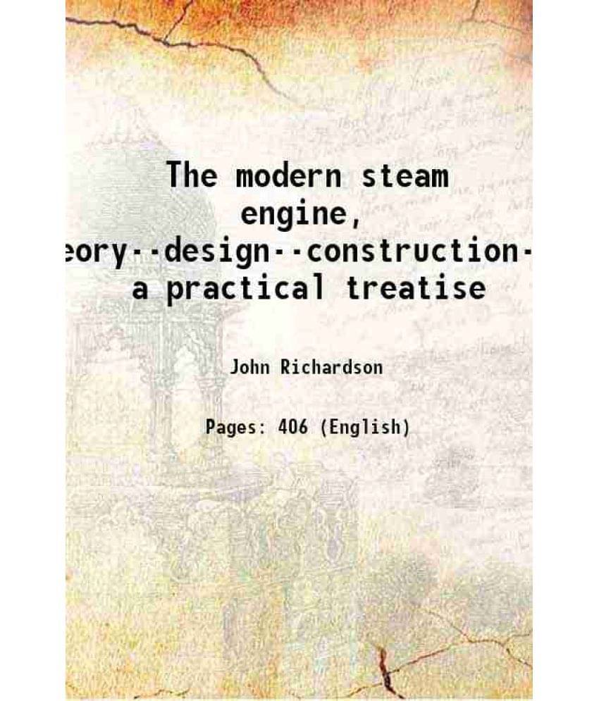     			The Modern Steam Engine, Theory--Design--Construction--Use A Practical Treatise 1908 Hardcover