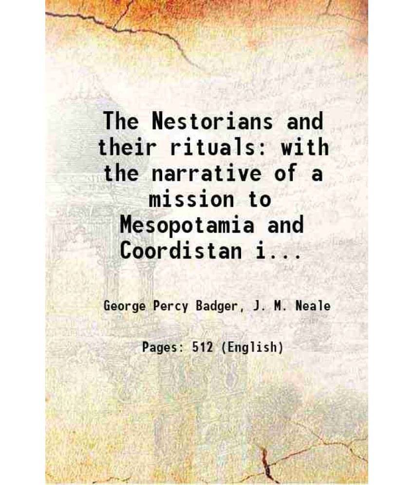 The Nestorians And Their Rituals With The Narrative Of A Mission To Mesopotamia And Coordistan In 1842-1844 Volume 1St 1852 -.. The Nestorians And Their Rituals With The Narrative Of A Mission To Mesopotamia And Coordistan In 1842-1844 Volume 1St 1852 -..