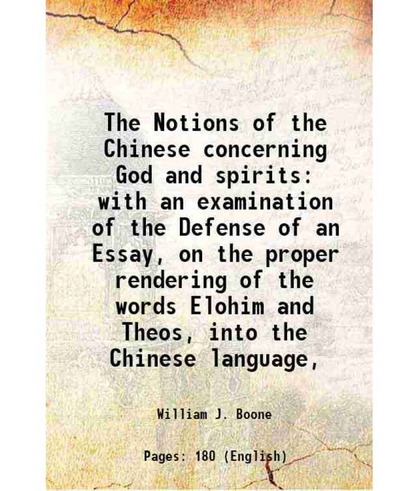 The Notions Of The Chinese Concerning God And Spirits: With An Examination Of The Defense Of An Essay, On The Proper Renderin-.. The Notions Of The Chinese Concerning God And Spirits: With An Examination Of The Defense Of An Essay, On The Proper Renderin-..