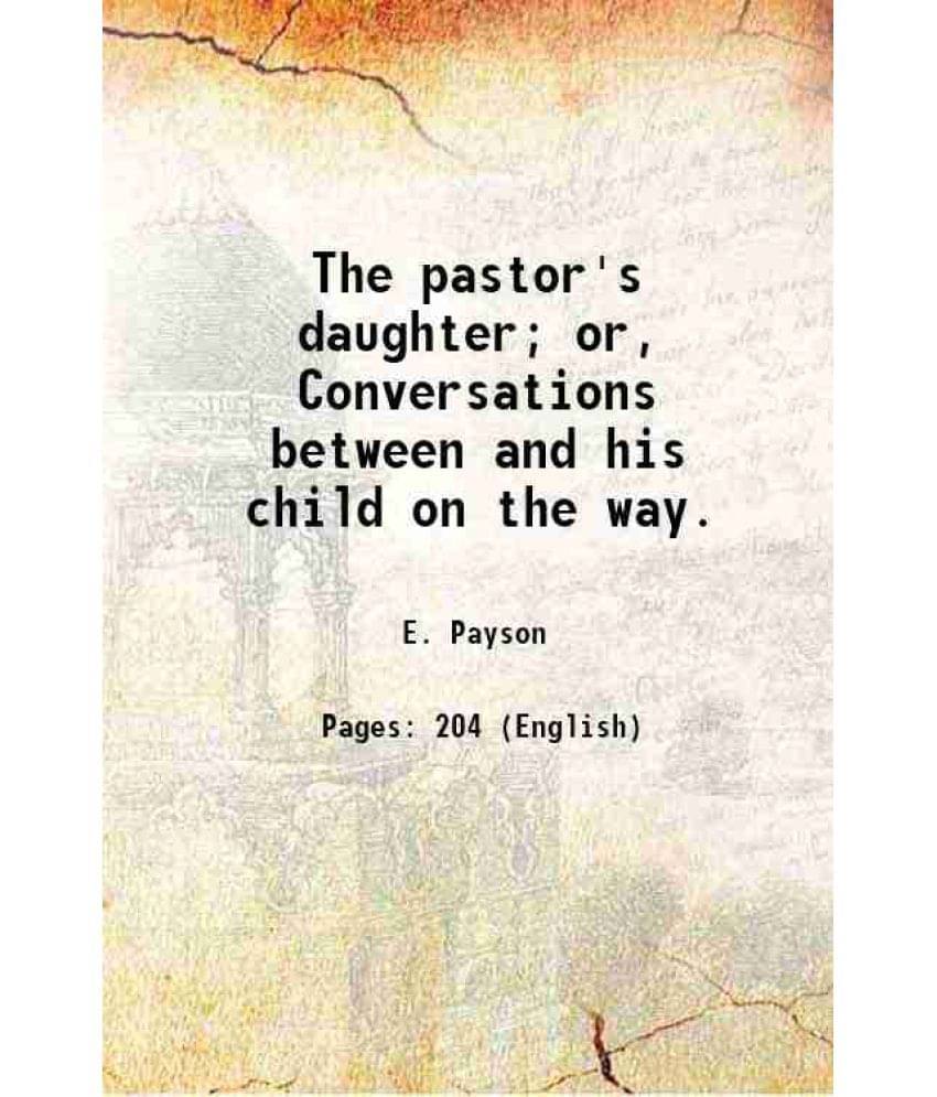 The Pastor'S Daughter Or, Conversations Between And His Child On The Way. 1835 Hardcover The Pastor'S Daughter Or, Conversations Between And His Child On The Way. 1835 Hardcover