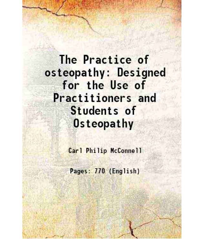 The Practice Of Osteopathy: Designed For The Use Of Practitioners And Students Of Osteopathy 1899 Hardcover The Practice Of Osteopathy: Designed For The Use Of Practitioners And Students Of Osteopathy 1899 Hardcover