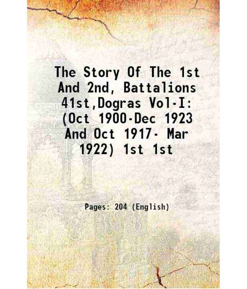 The Story Of The 1St And 2Nd, Battalions 41St,Dogras Vol-I (Oct 1900-Dec 1923 And Oct 1917- Mar 1922) Volume 1St 1923 Hardco-.. The Story Of The 1St And 2Nd, Battalions 41St,Dogras Vol-I (Oct 1900-Dec 1923 And Oct 1917- Mar 1922) Volume 1St 1923 Hardco-..