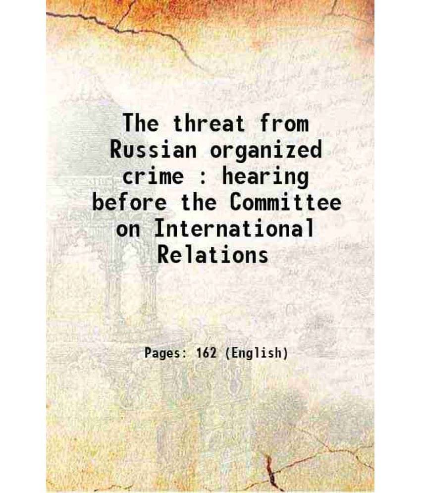 The Threat From Russian Organized Crime : Hearing Before The Committee On International Relations 1996 Hardcover The Threat From Russian Organized Crime : Hearing Before The Committee On International Relations 1996 Hardcover