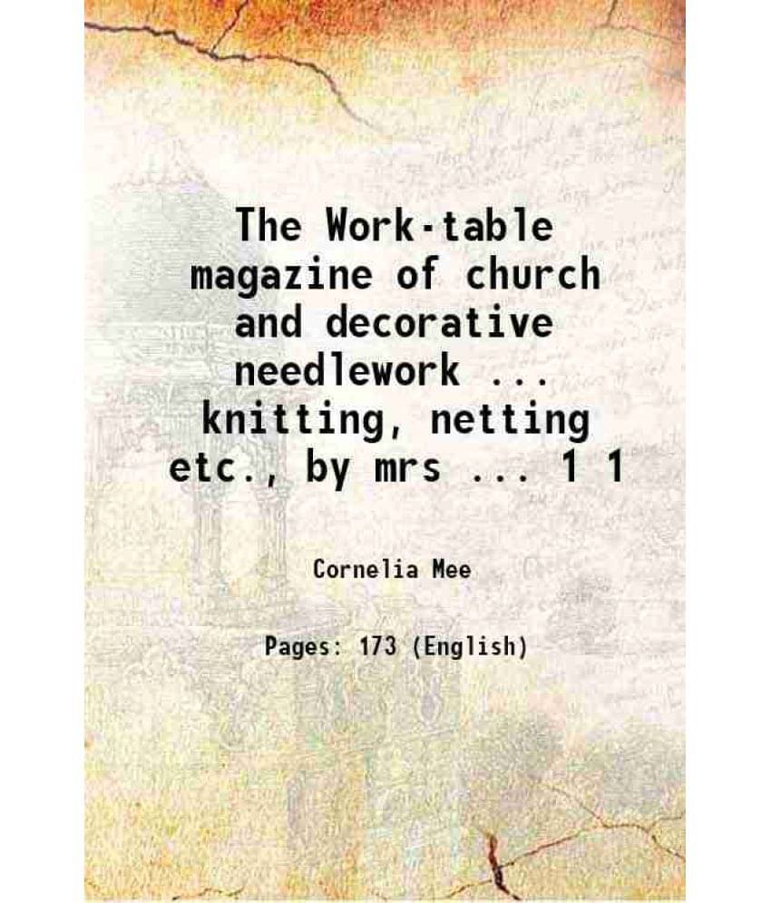 The Work-Table Magazine Of Church And Decorative Needlework ... Knitting, Netting Etc., By Mrs ... Volume 1 1847 Hardcover The Work-Table Magazine Of Church And Decorative Needlework ... Knitting, Netting Etc., By Mrs ... Volume 1 1847 Hardcover