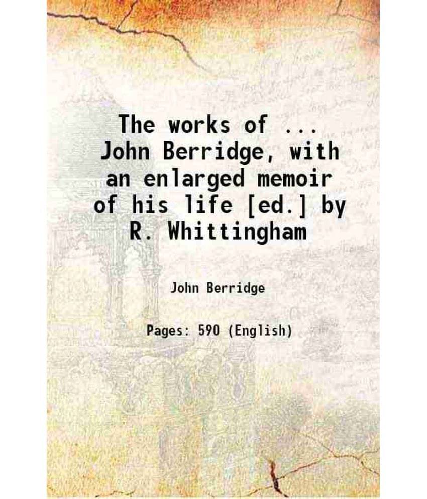 The Works Of ... John Berridge, With An Enlarged Memoir Of His Life Ed. By R. Whittingham 1838 Hardcover The Works Of ... John Berridge, With An Enlarged Memoir Of His Life Ed. By R. Whittingham 1838 Hardcover