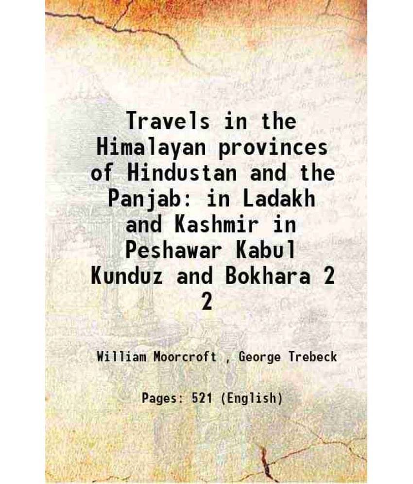 Travels In The Himalayan Provinces Of Hindustan And The Panjab In Ladakh And Kashmir In Peshawar Kabul Kunduz And Bokhar Vol. 2.. Travels In The Himalayan Provinces Of Hindustan And The Panjab In Ladakh And Kashmir In Peshawar Kabul Kunduz And Bokhar Vol. 2..
