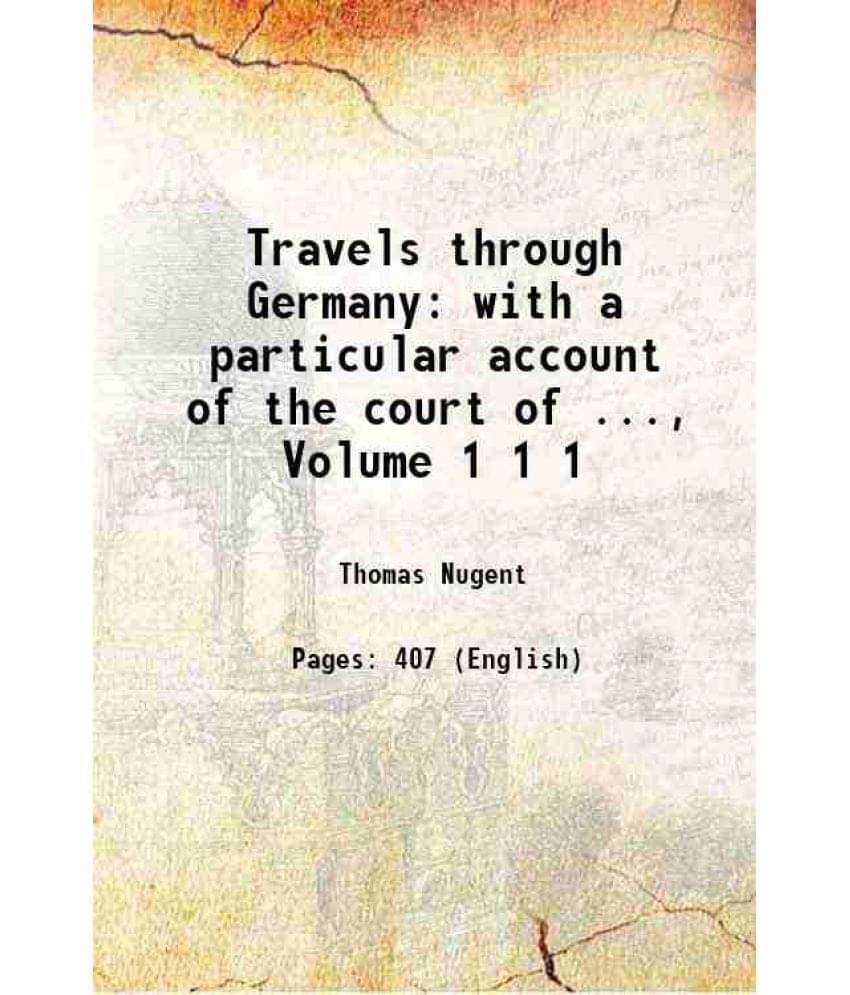 Travels Through Germany: With A Particular Account Of The Court Of ..., Volume 1 Volume 1 Hardcover Travels Through Germany: With A Particular Account Of The Court Of ..., Volume 1 Volume 1 Hardcover