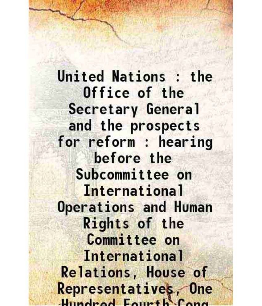 United Nations : The Office Of The Secretary General And The Prospects For Reform : Hearing Before The Subcommittee On Intern-.. United Nations : The Office Of The Secretary General And The Prospects For Reform : Hearing Before The Subcommittee On Intern-..