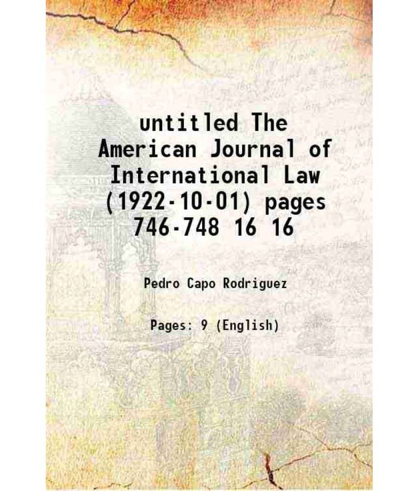 Untitled The American Journal Of International Law (1922-10-01) Pages 746-748 Volume 16 1922 Hardcover Untitled The American Journal Of International Law (1922-10-01) Pages 746-748 Volume 16 1922 Hardcover