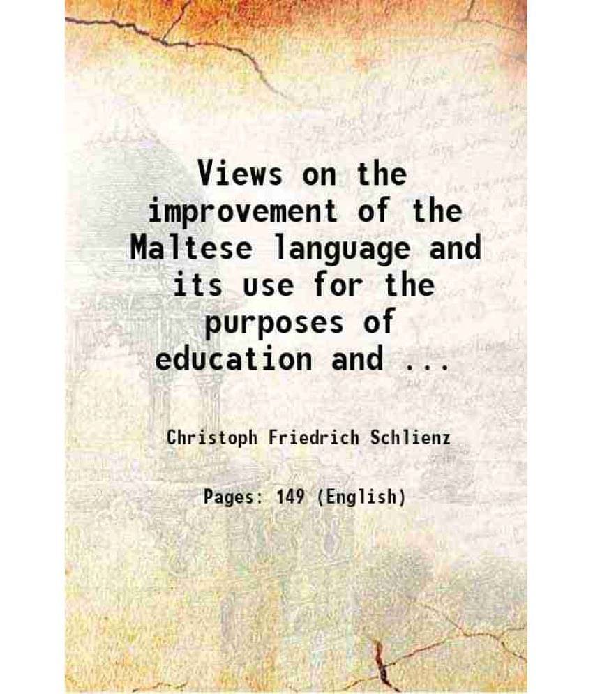 Views On The Improvement Of The Maltese Language And Its Use For The Purposes Of Education And ... 1838 Hardcover Views On The Improvement Of The Maltese Language And Its Use For The Purposes Of Education And ... 1838 Hardcover