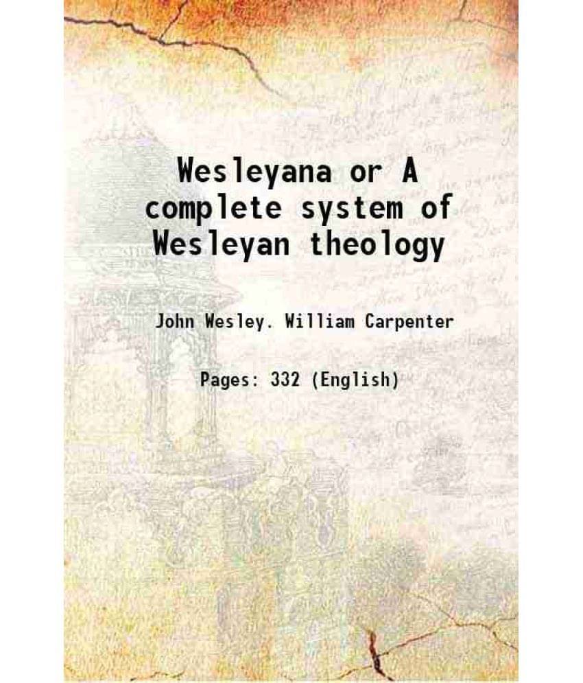 Wesleyana Or A Complete System Of Wesleyan Theology 1840 Hardcover Wesleyana Or A Complete System Of Wesleyan Theology 1840 Hardcover