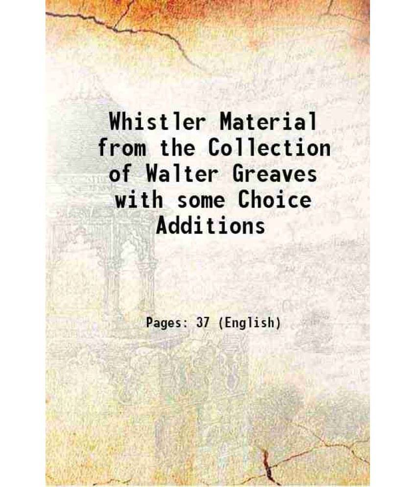 Whistler Material From The Collection Of Walter Greaves With Some Choice Additions 1912 Hardcover Whistler Material From The Collection Of Walter Greaves With Some Choice Additions 1912 Hardcover
