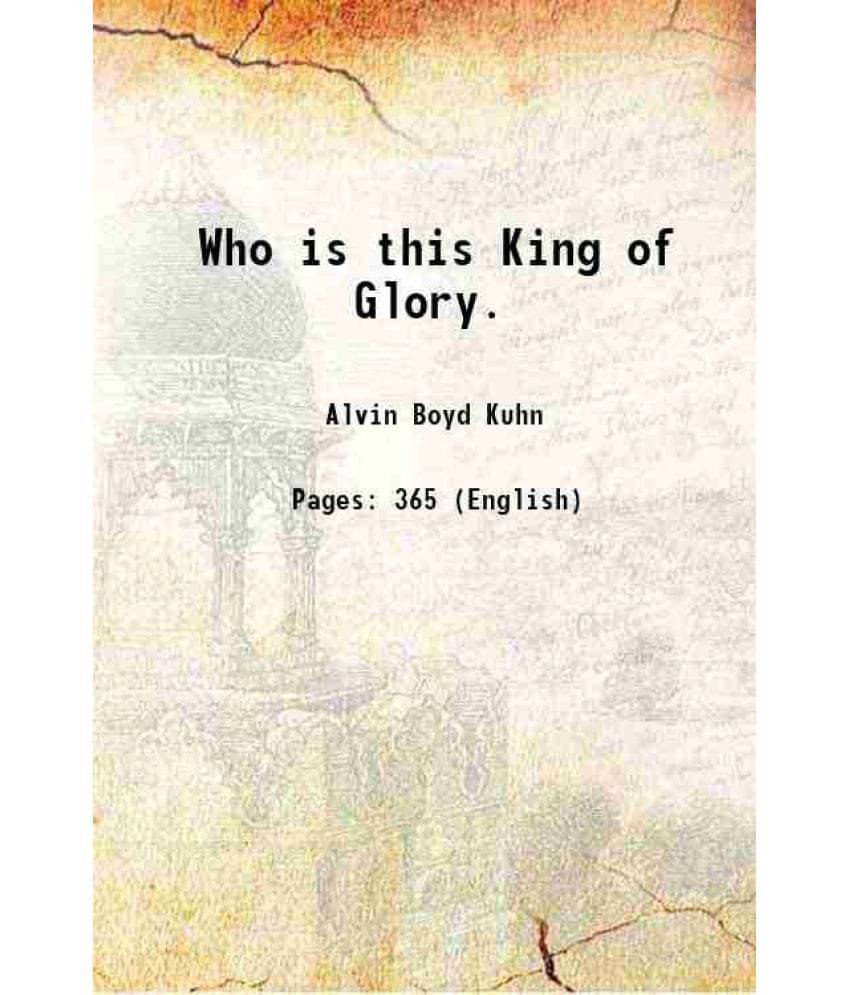 Who Is This King Of Glory. 1944 Hardcover Who Is This King Of Glory. 1944 Hardcover