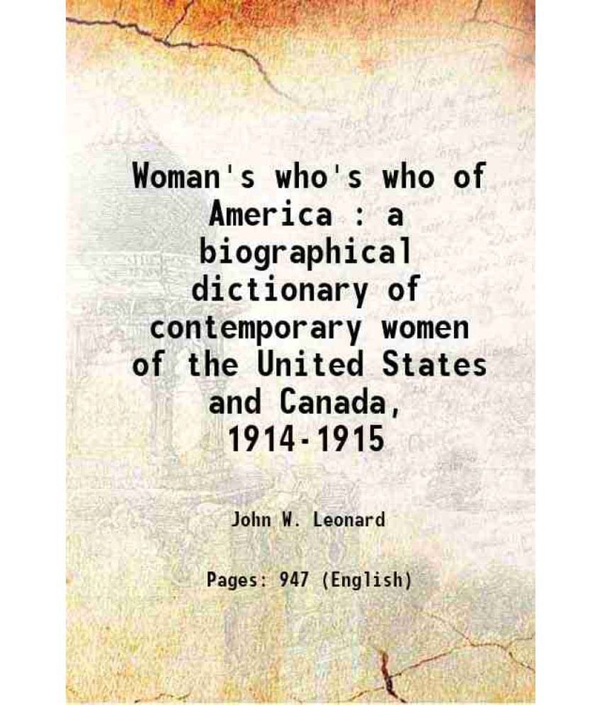 Woman'S Who'S Who Of America : A Biographical Dictionary Of Contemporary Women Of The United States And Canada, 1914-1915 191-.. Woman'S Who'S Who Of America : A Biographical Dictionary Of Contemporary Women Of The United States And Canada, 1914-1915 191-..
