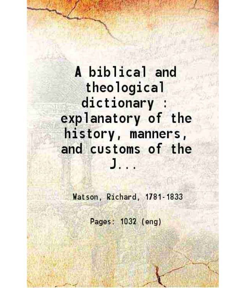 A Biblical And Theological Dictionary : Explanatory Of The History, Manners And Customs Of The Jews And Neighbouring Nations -.. A Biblical And Theological Dictionary : Explanatory Of The History, Manners And Customs Of The Jews And Neighbouring Nations -..