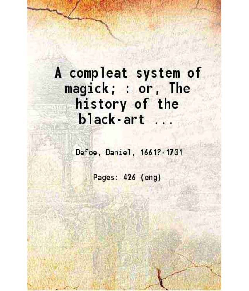 A Compleat System Of Magick : Or, The History Of The Black-Art ... 1729 Hardcover A Compleat System Of Magick : Or, The History Of The Black-Art ... 1729 Hardcover