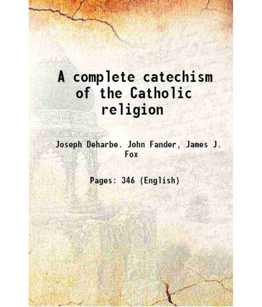     			A Complete Catechism Of The Catholic Religion 1912 Hardcover
