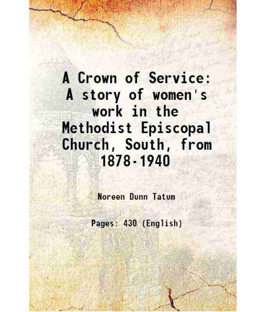 A Crown Of Service: A Story Of Women'S Work In The Methodist Episcopal Church, South, From 1878-1940 1960 Hardcover A Crown Of Service: A Story Of Women'S Work In The Methodist Episcopal Church, South, From 1878-1940 1960 Hardcover