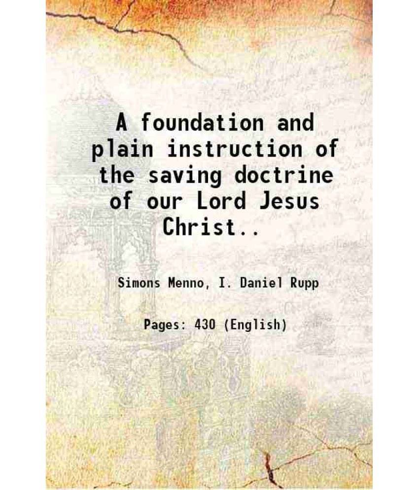 A Foundation And Plain Instruction Of The Saving Doctrine Of Our Lord Jesus Christ.. 1869 Hardcover A Foundation And Plain Instruction Of The Saving Doctrine Of Our Lord Jesus Christ.. 1869 Hardcover