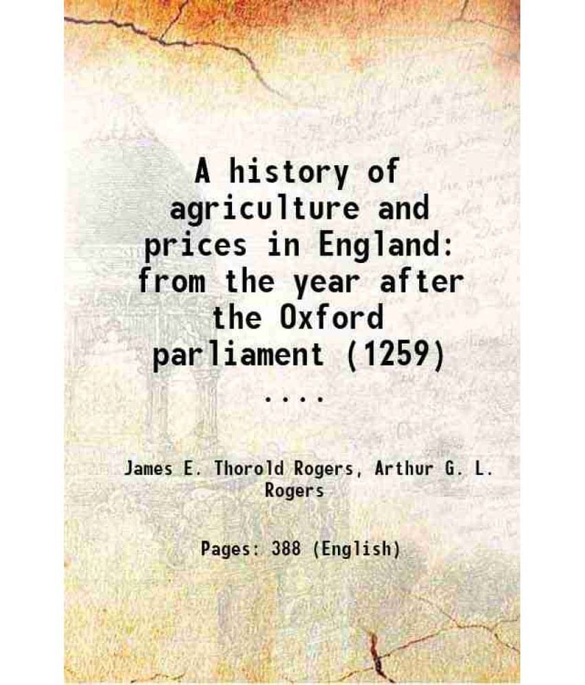 A History Of Agriculture And Prices In England From The Year After The Oxford Parliament (1259) .... 1866 Hardcover A History Of Agriculture And Prices In England From The Year After The Oxford Parliament (1259) .... 1866 Hardcover