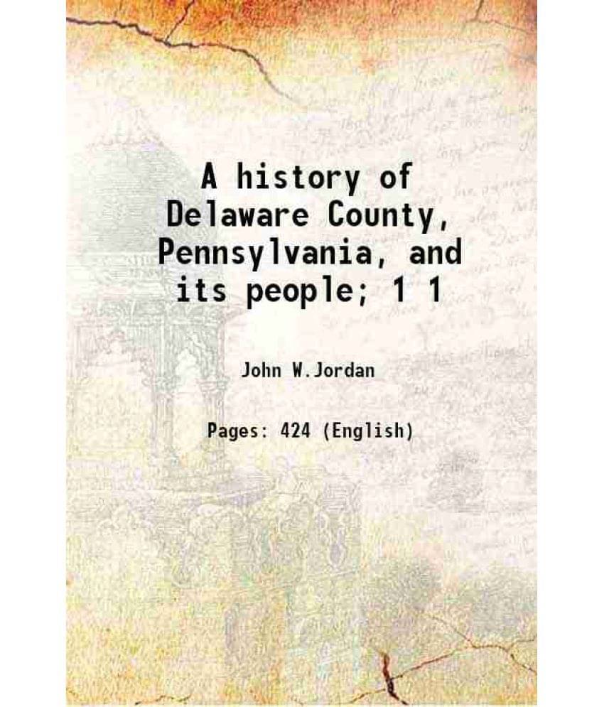 A History Of Delaware County, Pennsylvania, And Its People Volume 1 1914 Hardcover     			A History Of Delaware County, Pennsylvania, And Its People Volume 1 1914 Hardcover