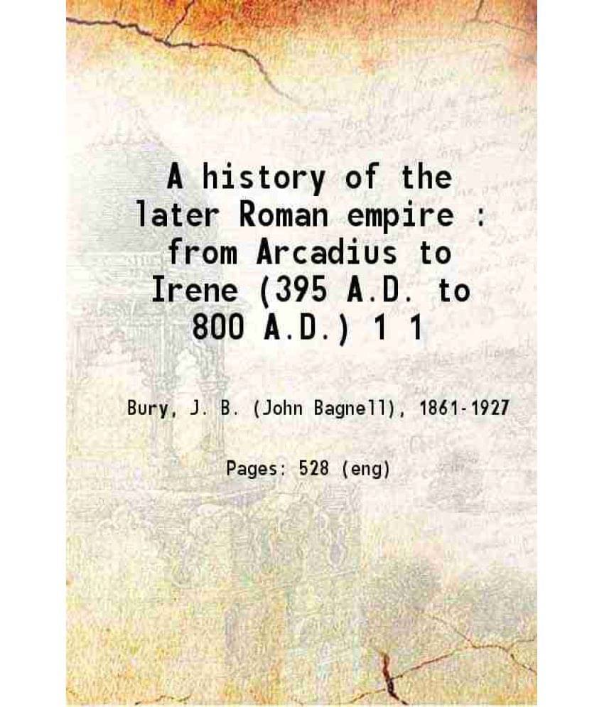 A History Of The Later Roman Empire : From Arcadius To Irene (395 A.D. To 800 A.D.) Volume 1 1889 Hardcover A History Of The Later Roman Empire : From Arcadius To Irene (395 A.D. To 800 A.D.) Volume 1 1889 Hardcover