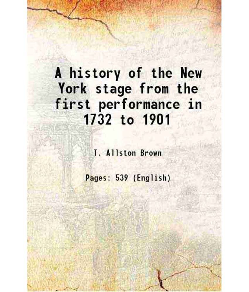     			A History Of The New York Stage From The First Performance In 1732 To 1901 1903 Hardcover