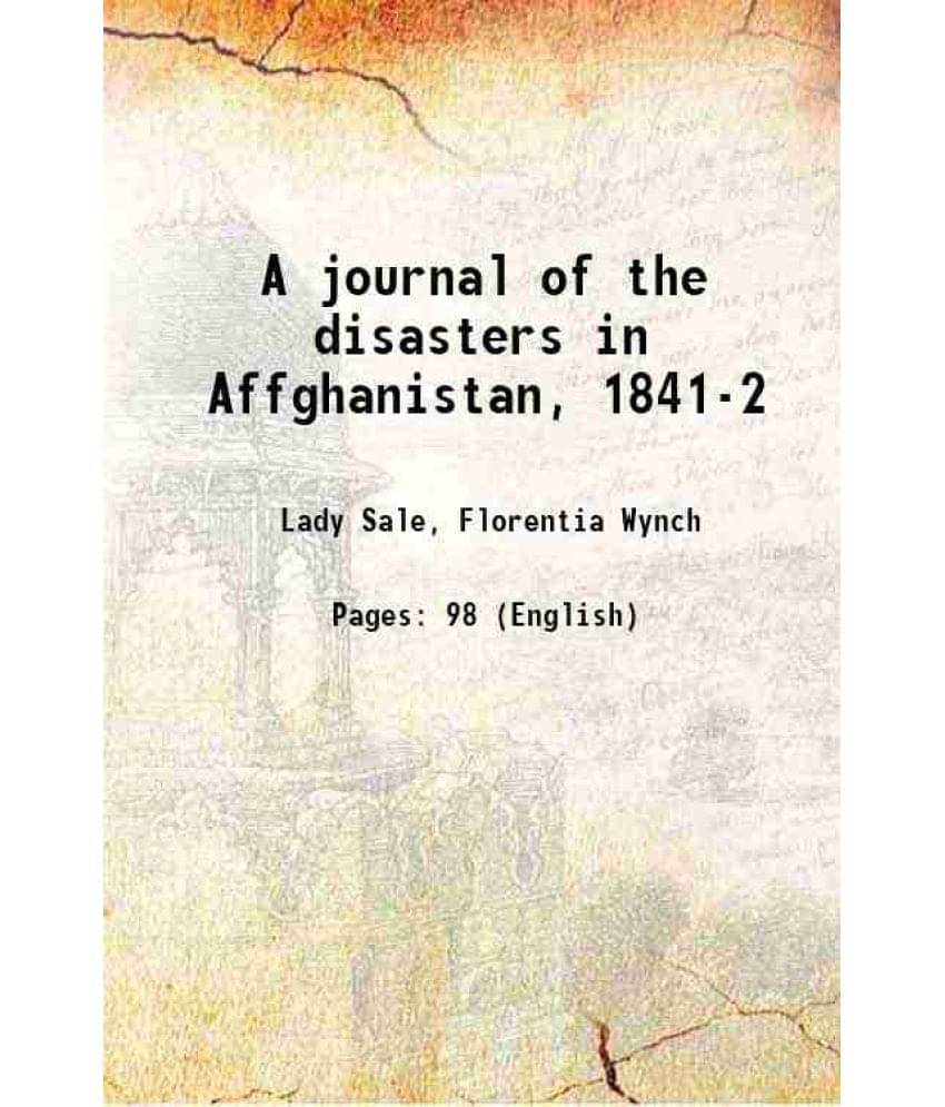 A Journal Of The Disasters In Affghanistan, 1841-2 1843 Hardcover A Journal Of The Disasters In Affghanistan, 1841-2 1843 Hardcover