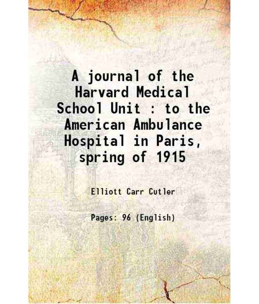 A Journal Of The Harvard Medical School Unit : To The American Ambulance Hospital In Paris, Spring Of 1915 1915 Hardcover A Journal Of The Harvard Medical School Unit : To The American Ambulance Hospital In Paris, Spring Of 1915 1915 Hardcover
